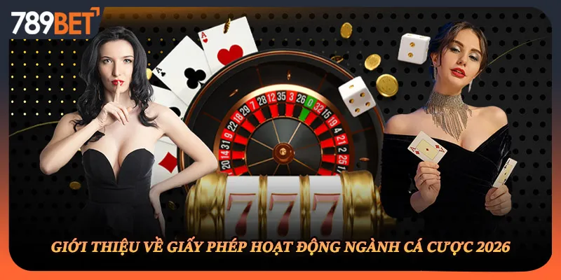 Giới thiệu về giấy phép hoạt động ngành cá cược 2026