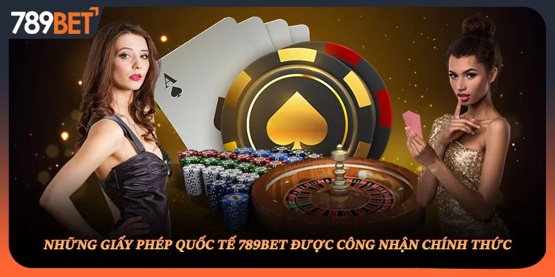 Những giấy phép quốc tế 789BET được công nhận chính thức