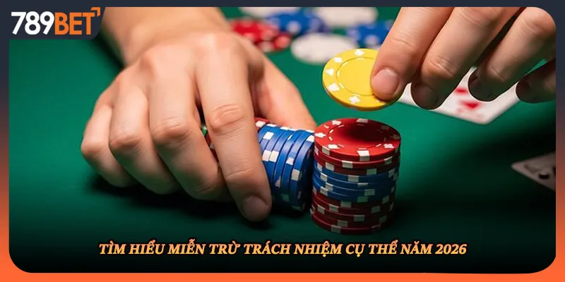 Tìm hiểu miễn trừ trách nhiệm cụ thể năm 2026
