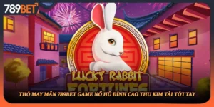 Thỏ May Mắn 789BET Game Nổ Hũ Đỉnh Cao Thu Kim Tài Tới Tay